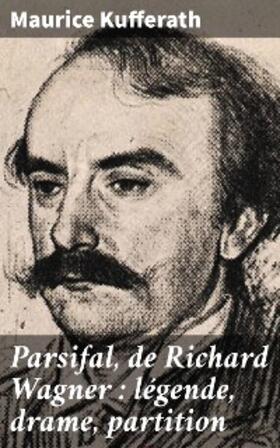 Kufferath | Parsifal, de Richard Wagner : légende, drame, partition | E-Book | www.sack.de