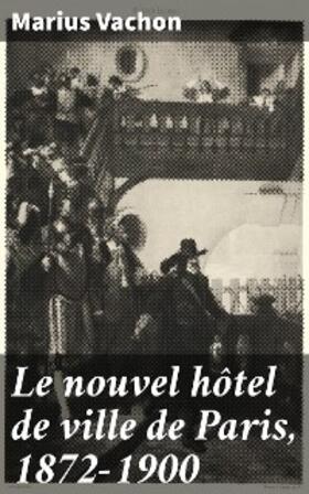 Vachon |  Le nouvel hôtel de ville de Paris, 1872-1900 | eBook | Sack Fachmedien