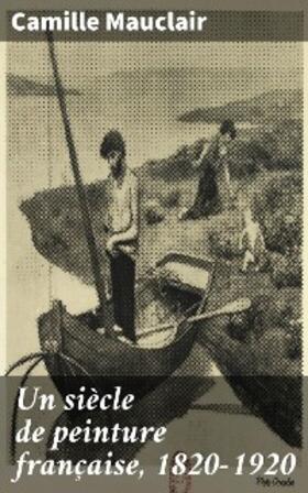 Mauclair |  Un siècle de peinture française, 1820-1920 | eBook | Sack Fachmedien