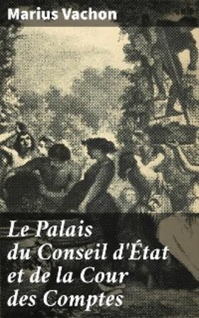 Vachon |  Le Palais du Conseil d'État et de la Cour des Comptes | eBook | Sack Fachmedien