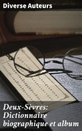 Auteurs |  Deux-Sèvres: Dictionnaire biographique et album | eBook | Sack Fachmedien