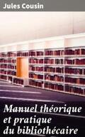 Cousin |  Manuel théorique et pratique du bibliothécaire | eBook | Sack Fachmedien