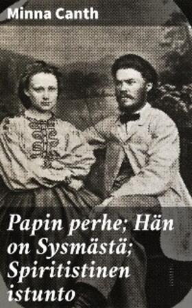 Canth |  Papin perhe; Hän on Sysmästä; Spiritistinen istunto | eBook | Sack Fachmedien