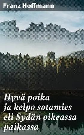 Hoffmann |  Hyvä poika ja kelpo sotamies eli Sydän oikeassa paikassa | eBook | Sack Fachmedien