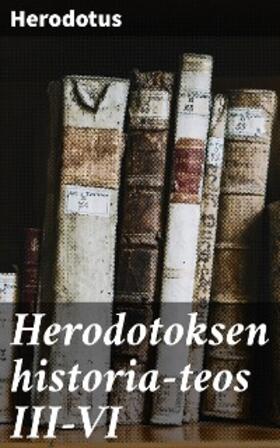 Herodotus |  Herodotoksen historia-teos III-VI | eBook | Sack Fachmedien