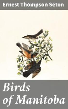 Seton |  Birds of Manitoba | eBook | Sack Fachmedien
