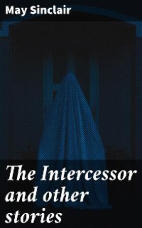 Sinclair |  The Intercessor and other stories | eBook | Sack Fachmedien