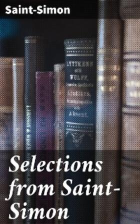 Saint-Simon / Saint-Simon |  Selections from Saint-Simon | eBook | Sack Fachmedien
