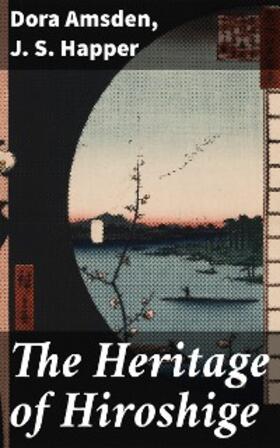 Amsden / Happer |  The Heritage of Hiroshige | eBook | Sack Fachmedien