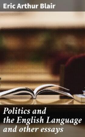Blair |  Politics and the English Language and other essays | eBook | Sack Fachmedien