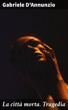 D'Annunzio |  La città morta. Tragedia | eBook | Sack Fachmedien