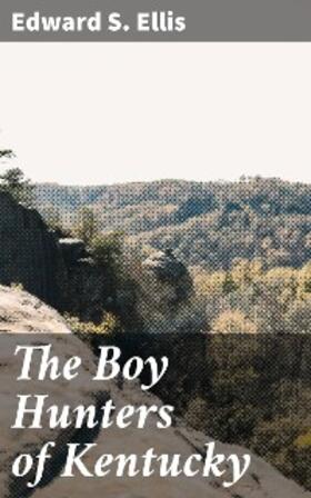 Ellis |  The Boy Hunters of Kentucky | eBook | Sack Fachmedien