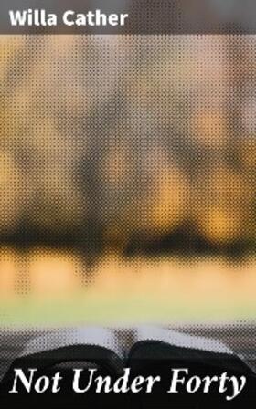 Cather |  Not Under Forty | eBook | Sack Fachmedien