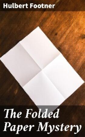 Footner |  The Folded Paper Mystery | eBook | Sack Fachmedien