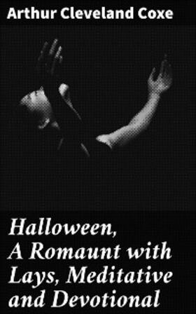 Coxe |  Halloween, A Romaunt with Lays, Meditative and Devotional | eBook | Sack Fachmedien