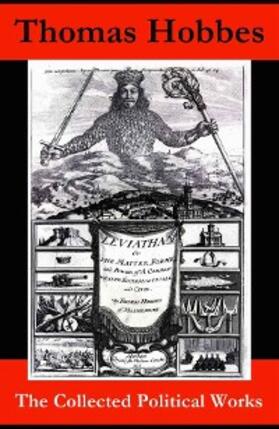 Hobbes |  The Collected Political Works: Leviathan + De Cive (On the Citizen) + The Elements of Law + Behemoth, or The Long Parliament (Annotated) | eBook | Sack Fachmedien