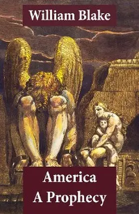 Blake |  America A Prophecy (Illuminated Manuscript with the Original Illustrations of William Blake) (Annotated) | eBook | Sack Fachmedien