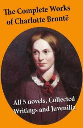 Brontë |  The Complete Works of Charlotte Brontë | eBook | Sack Fachmedien