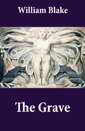 Blake |  The Grave (Illuminated Manuscript with the Original Illustrations of William Blake to Robert Blair's The Grave) (Annotated) | eBook | Sack Fachmedien