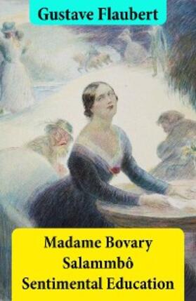 Flaubert | Madame Bovary + Salammbô + Sentimental Education (3 Unabridged Classics) (Annotated) | E-Book | www.sack.de