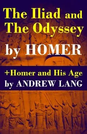 Lang |  The Iliad and The Odyssey + Homer and His Age (Annotated) | eBook | Sack Fachmedien