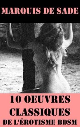 De Sade |  10 Oeuvres du Marquis de Sade (Classiques de l'érotisme BDSM) | eBook | Sack Fachmedien