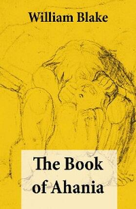 Blake |  The Book of Ahania (Illuminated Manuscript with the Original Illustrations of William Blake) (Annotated) | eBook | Sack Fachmedien