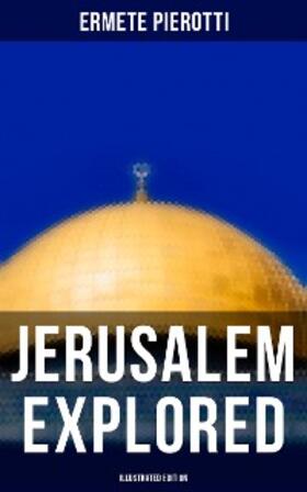 Pierotti |  Jerusalem Explored (Illustrated Edition) | eBook | Sack Fachmedien