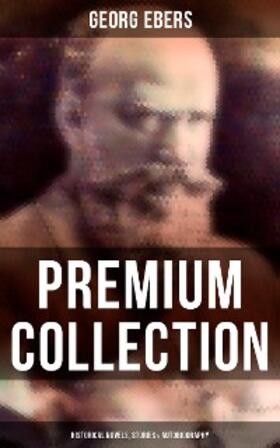 Ebers |  Georg Ebers - Premium Collection: Historical Novels, Stories & Autobiography | eBook | Sack Fachmedien