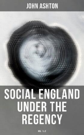 Ashton |  Social England under the Regency (Vol.1&2) | eBook | Sack Fachmedien