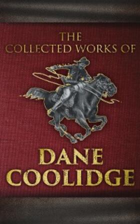 Coolidge |  The Collected Works of Dane Coolidge | eBook | Sack Fachmedien