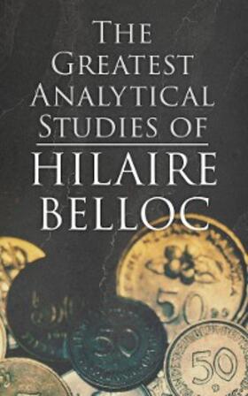 Belloc | The Greatest Analytical Studies of Hilaire Belloc (Annotated) | E-Book | www.sack.de