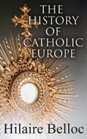 Belloc | The History of Catholic Europe (Annotated) | E-Book | www.sack.de