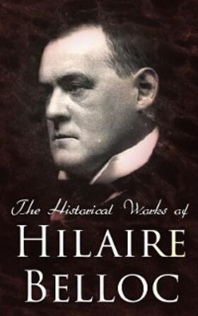 Belloc | The Historical Works of Hilaire Belloc (Annotated) | E-Book | www.sack.de