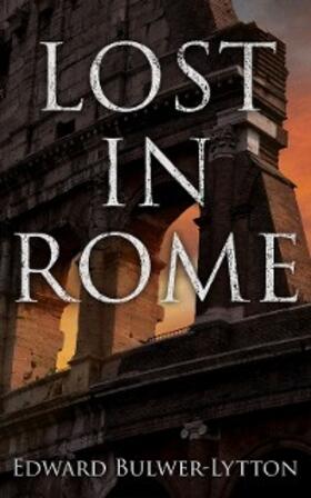 Bulwer-Lytton |  LOST IN ROME | eBook | Sack Fachmedien