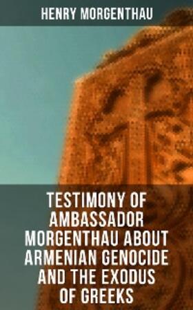 Morgenthau |  Testimony of Ambassador Morgenthau about Armenian Genocide and the Exodus of Greeks | eBook | Sack Fachmedien