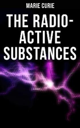 Curie |  Marie Curie: The Radio-Active Substances | eBook | Sack Fachmedien