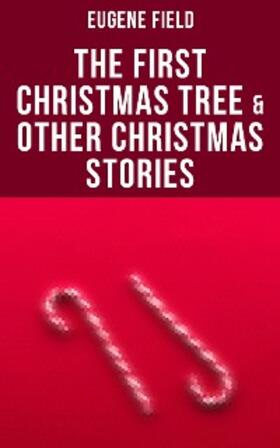 Field |  The First Christmas Tree & Other Christmas Stories | eBook | Sack Fachmedien