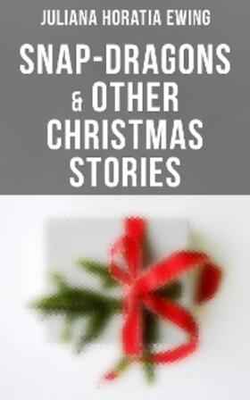 Ewing |  Snap-Dragons & Other Christmas Stories | eBook | Sack Fachmedien