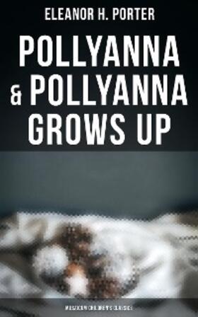 Porter |  Pollyanna & Pollyanna Grows Up (Musaicum Children's Classics) | eBook | Sack Fachmedien