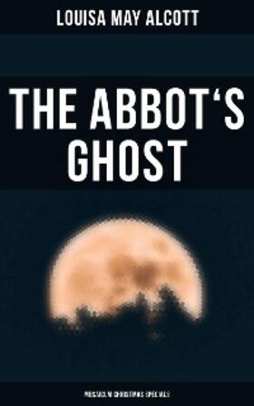 Alcott |  The Abbot's Ghost (Musaicum Christmas Specials) | eBook | Sack Fachmedien