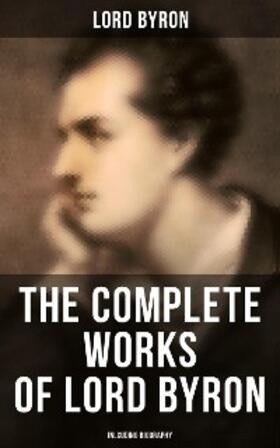 Byron |  The Complete Works of Lord Byron (Inlcuding Biography) | eBook | Sack Fachmedien