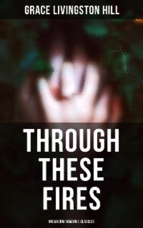 Hill |  Through These Fires (Musaicum Romance Classics) | eBook | Sack Fachmedien