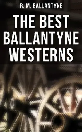 Ballantyne |  The Best Ballantyne Westerns | eBook | Sack Fachmedien