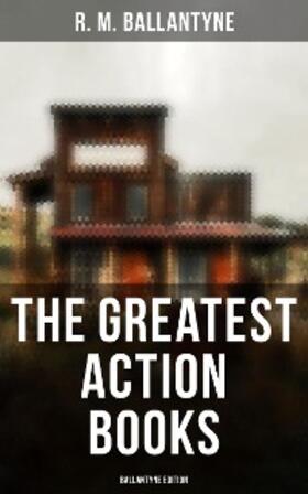 Ballantyne |  The Greatest Action Books - Ballantyne Edition | eBook | Sack Fachmedien