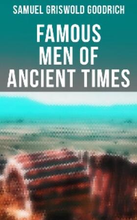 Goodrich |  Famous Men of Ancient Times | eBook | Sack Fachmedien