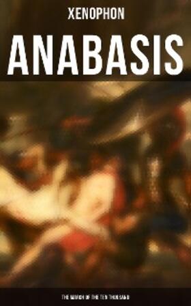 Xenophon |  Anabasis: The March of the Ten Thousand | eBook | Sack Fachmedien