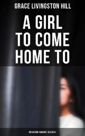 Hill |  A Girl to Come Home To (Musaicum Romance Classics) | eBook | Sack Fachmedien