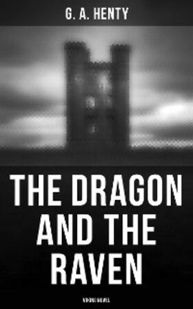Henty |  The Dragon and the Raven (Viking Novel) | eBook | Sack Fachmedien