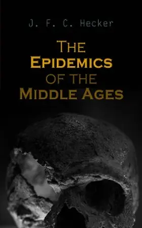 Hecker |  The Epidemics of the Middle Ages | eBook | Sack Fachmedien